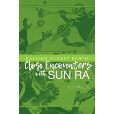 (英文圖書) Calling Planet Earth: Close Encounters with Sun Ra 平裝版, Golden Antelope Press, 英文