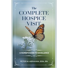 (英文圖書) The Complete Hospice Visit: A Nurse's Guide to Excellence 平裝版, Independently Published, 英文