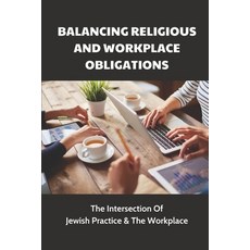 (英文圖書) Balancing Religious And Workplace Obligations: The Intersection Of Jewish Practice & The Work... 平裝版, Independently Published, 英文