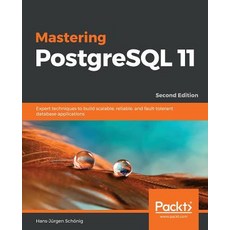 Mastering PostgreSQL 11 - Second Edition: Expert techniques to build scalable reliable and fault-t... 平裝版, Packt Publishing, 英文