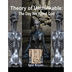 Theory of Unthinkable: The Day We Killed God 平裝版, Lulu.com, 英文