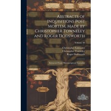 (英文圖書) Abstracts of Inquisitions Post Mortem Made by Christopher Towneley and Roger Dodsworth: Extr... 精裝版, Legare Street Press, 英文