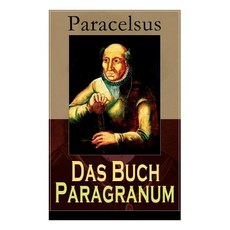 (英文書) Das Buch Paragranum： Die Gründe der Arznei： Philosophie + Astronomie + Alchimie... 平裝版, E-Artnow, 英文