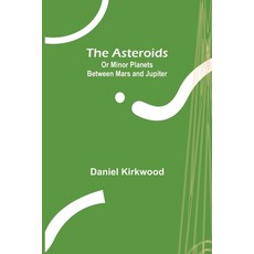 (英文圖書) The Asteroids; Or Minor Planets Between Mars and Jupiter. 平裝版, Alpha Edition, 英文