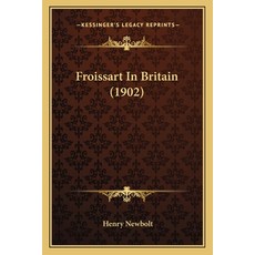 (英文圖書) Froissart In Britain (1902) 平裝版, Kessinger Publishing, 英文