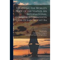 (英文圖書) Steadying the World's Price of the Staples. An International Commerce Commission on Ocean Fre... 平裝版, Legare Street Press, 英文