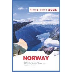 (英文圖書) Norway Hiking Guide 2025: Explore the Fjords - Discover Hidden Gems and Ancient... 平裝版, Independently Published, 英文
