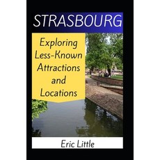 (英文圖書) Strasbourg: Exploring Less-Known Attractions and Locations 平裝版, Independently Published, 英文