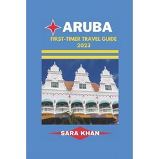 (英文圖書) Aruba First-Timer Travel Guide 2023: "Aruba Uncovered: The Ultimate First-timer's Travel Guid... 平裝版, Independently Published, 英文