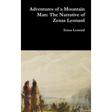 Adventures of a Mountain Man: The Narrative of Zenas Leonard 精裝版, Lulu.com, 英文