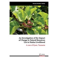An Investigation of the Impact of Change in Natural Resources Use in Hadza Livelihood: A case of Eya... 平裝版, Eliva Press, 英文