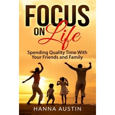Focus On Life - Spending Quality Time With Your Friends and Family: Surprising Facts A Wide Range o... 平裝版, Independently Published, 英文