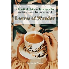 (英文圖書) Leaves of Wonder: A Practical Guide to Tasseography and the Messages Tea Leaves... 平裝版, Independently Published, 英文