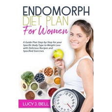 Endomorph Diet Plan for Women: A Guide Plan Step-by-Step for your Specific Body Type to Weight Loss ... 平裝版, Independently Published, 英語