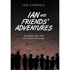(英文圖書)Ian and Friends' Adventures: Four Weird Tales Told by a Kid for His Friends 精裝版, Authorhouse, 英文