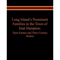 Long Island's Prominent Families in the Town of East Hampton: Their Estates and Their Country Homes 平裝版, Virtualbookworm.com Publishing, 英文