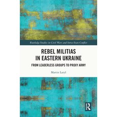 (英文圖書) Rebel Militias in Eastern Ukraine: From Leaderless Groups to Proxy Army 精裝版, Routledge, 英文