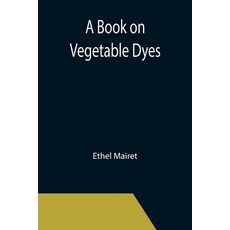 (英文圖書) A Book on Vegetable Dyes 平裝版, Alpha Edition, 英文