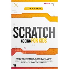 Scratch Coding for Kids: Evoke the Programmer Wizard in Your Child! Spark Their Interest in Coding a... 平裝版, Independently Published, 英文