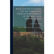 (英文圖書) Rules and Regulations for the Formation Exercise & Movements of the Militia of Lower-Canada ... 精裝版, Legare Street Press, 英文