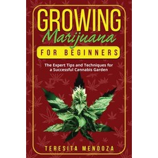 (英文圖書) Growing Marijuana for Beginners: The Expert Tips and Techniques for a Successful Cannabis Garden 平裝版, Teresita Mendoza, 英文