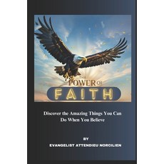 (英文圖書) The Power Of Faith: Discover The Amazing Things You Can Do When You Believe 平裝版, Independently Published, 英文