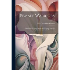 (英文圖書) Female Warriors: Memorials of Female Valour and Heroism From the Mythological Ages to the Pr... 平裝版, Legare Street Press, 英文