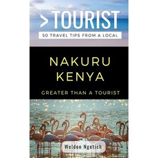 Greater Than a Tourist-Nakuru Kenya: 50 Travel Tips from a Local 平裝版, Independently Published, 英文