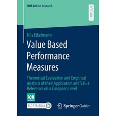 Value Based Performance Measures: Theoretical Evaluation and Empirical Analysis of Their Application... 平裝版, Springer Gabler, 英文