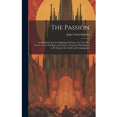 (英文圖書) The Passion: A Meditation On the Sufferings of Christ: For Two Solo Voices (Tenor and Bass) a... 精裝版, Legare Street Press, 英文