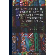 (英文圖書) Our Boys Under Fire or New Brunswick and Prince Edward Island Volunteers in South Africa [m... 平裝版, Legare Street Press, 英文