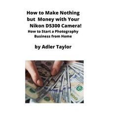 (英文圖書) How to Make Nothing but Money with Your Nikon D5300 Camera!: How to Start a Pho... 平裝版, Mahoneyproducts, 英文