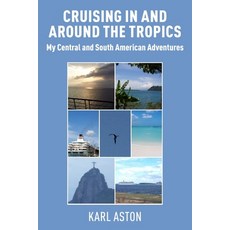 (英文圖書) Cruising In and Around The Tropics: My Central and South American Adventures 平裝版, New Generation Publishing, 英文