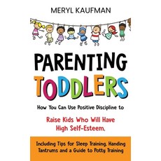 Parenting Toddlers: How You Can Use Positive Discipline to Raise Kids Who Will Have High Self-Esteem... 精裝版, Franelty Publications, 英文
