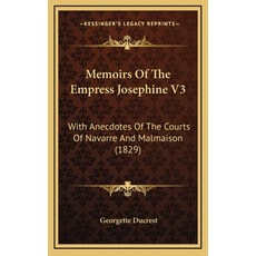 (英文圖書) Memoirs Of The Empress Josephine V3: With Anecdotes Of The Courts Of Navarre And Malmaison (1... 精裝版, Kessinger Publishing, 英文