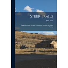 (英文書) Steep Trails： California Utah Nevada Washington Oregon the Grand Cañon 平裝版, Legare Street Press, 英文