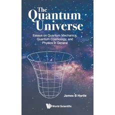The Quantum Universe: Essays on Quantum Mechanics Quantum Cosmology and Physics in General 精裝版, World Scientific Publishing..., 英文