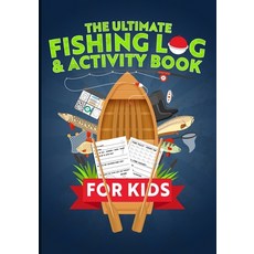 The Ultimate Fishing Log & Activity Book For Kids: Journal Your Adventures Fish Count & More! Plus... 平裝版, Independently Published, 英文
