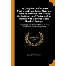 (英文圖書) The Complete Confectioner Pastry-cook and Baker. Plain and Practical Directions for Making ... 平裝版, Franklin Classics, 英文