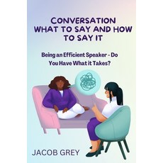 (英文圖書) Conversation What to Say and How to Say It: Being an Efficient Speaker - Do You Have What it ... 平裝版, Independently Published, 英文