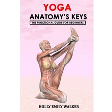 Yoga Anatomy's Keys: The Functional Guide for Beginners 平裝版, Independently Published, 英文