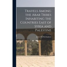 (英文圖書) Travels Among the Arab Tribes Inhabiting the Countries East of Syria and Palestine 精裝版, Legare Street Press, 英文