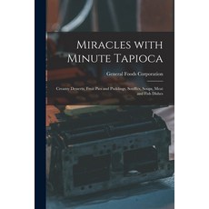 (英文書籍) Miracles With Minute Tapioca： Creamy Desserts Fruit Pies and Puddings Soufflés Soups Meat... 平裝版, Hassell Street Press, 英文