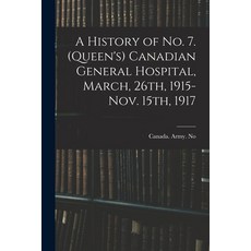 (英文圖書) A History of No. 7. (Queen's) Canadian General Hospital March 26th 1915-Nov. 15th 1917 平裝版, Legare Street Press, 英文