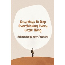 (英文圖書) Easy Ways To Stop Overthinking Every Little Thing: Acknowledge Your Successes: Secret To Stop... 平裝版, Independently Published, 英文