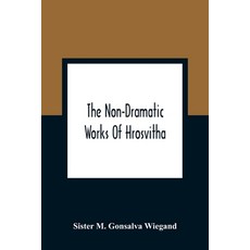 The Non-Dramatic Works Of Hrosvitha: Text Translation And Commentary 平裝版, Alpha Edition, 英文