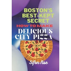 (英文圖書) BOSTON's BEST-KEPT SECRET.: How to Make Delicious City Pizza. 平裝版, Independently Published, 英文