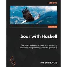 (英文圖書) Soar with Haskell: The ultimate beginners' guide to mastering functional programming from the... 平裝版, Packt Publishing, 英文
