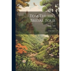 (英文圖書)Tom Thumb's Bridal Tour: A Fairy Story 平裝版, Legare Street Press, 英文
