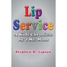 (英文圖書) Lip Service: A Kids Chronicle by a Mr. Mom 精裝版, Book Services Us, 英文